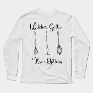 Funny Witches Gotta Have Options Halloween / Funny Halloween Witches Custome Long Sleeve T-Shirt